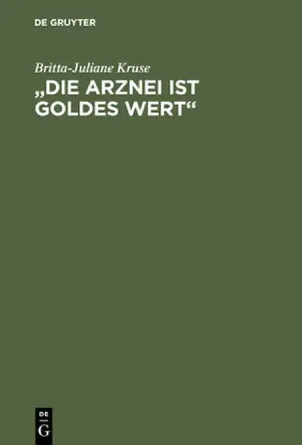 "Die Arznei Ist Goldes Wert": Mittelalterliche Frauenrezepte by Britta-Juliane Kruse