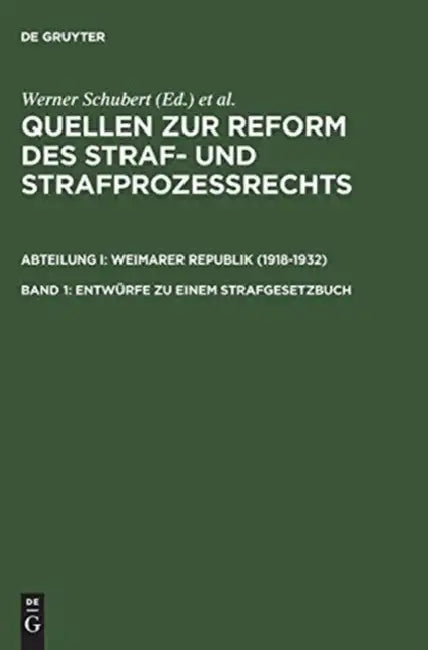 Quellen Zur Reform Des Straf- Und Strafprozeßrechts, Band 1, Entwürfe Zu Einem Strafgesetzbuch by Werner Schubert, Jurgen Regge, Peter Rie