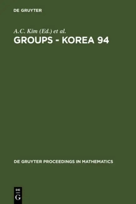 Groups - Korea 94: Proceedings of the International Conference Held at Pusan National University, Pusan, Korea, August 18-25, 1994 by A. C. Kim, D. L. Johnson