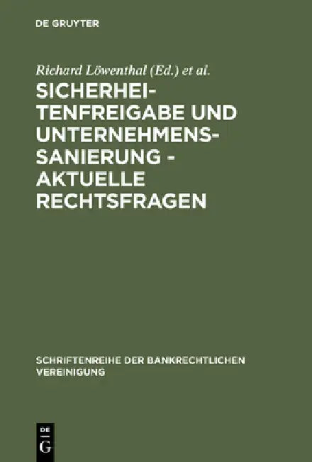 Sicherheitenfreigabe und Unternehmenssanierung - Aktuelle Rechtsfragen by Richard Löwenthal, Gilbert Ziebura