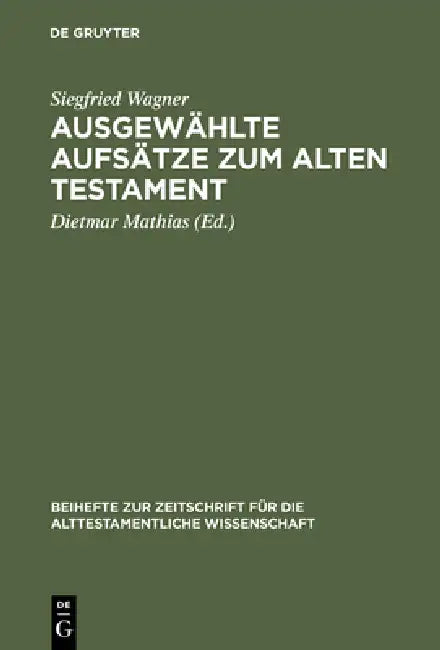 Ausgewählte Aufsätze Zum Alten Testament by Siegfried Wagner, Dietmar Mathias