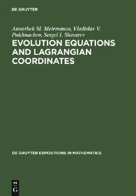 Evolution Equations and Lagrangian Coordinates by Anvarbek M. Meirmanov, Vladislav V. Pukhnachov, Sergei I. Shmarev