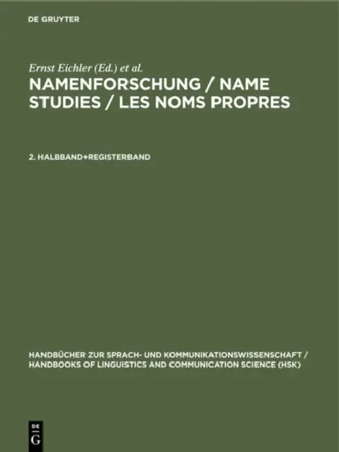Namenforschung / Name Studies / Les noms propres Namenforschung / Name Studies / Les noms propres Handbücher zur Sprach- und Kommunikationswissenschaf by Ernst Eichler, Gerold Hilty, Heinrich Löffler