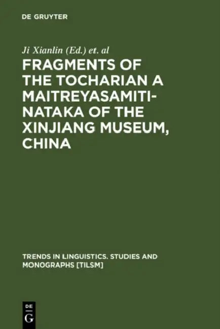 Fragments of the Tocharian a Maitreyasamiti-Nataka of the Xinjiang Museum, China by Xianlin Ji, Werner Winter, Georges-Jean Pinault
