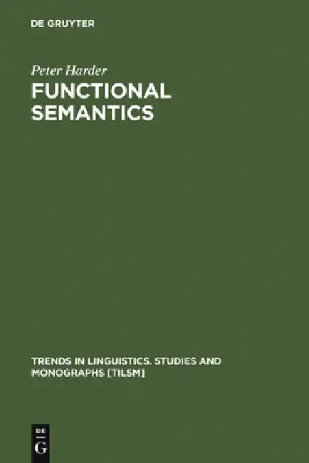 Functional Semantics: A Theory of Meaning, Structure and Tense in English by Peter Harder