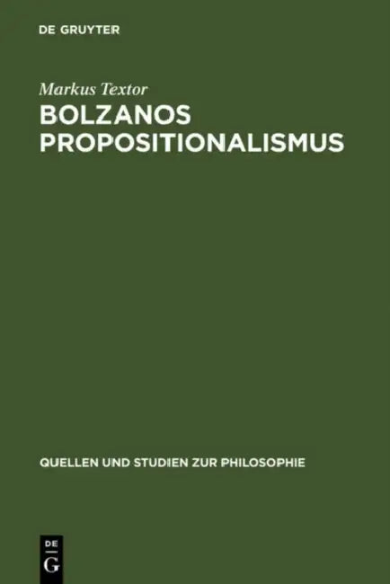 Bolzanos Propositionalismus by Markus Textor