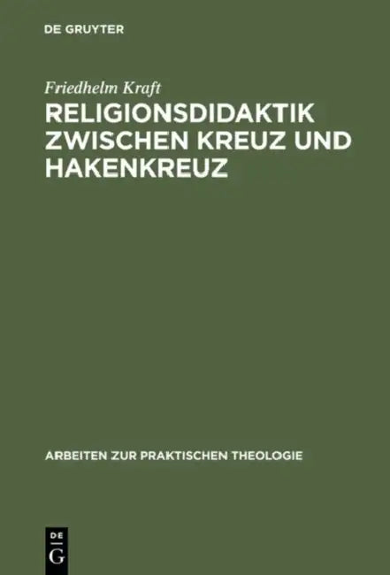 Religionsdidaktik Zwischen Kreuz Und Hakenkreuz: Versuche Zur Bestimmung Von Aufgaben, Zielen Und Inhalten Des Evangelischen Religionsunterrichts, Dar by Friedhelm Kraft