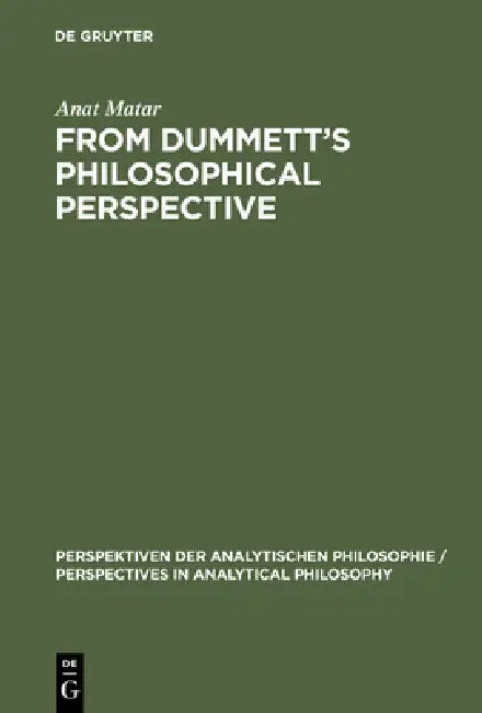 From Dummett's Philosophical Perspective by Anat Matar