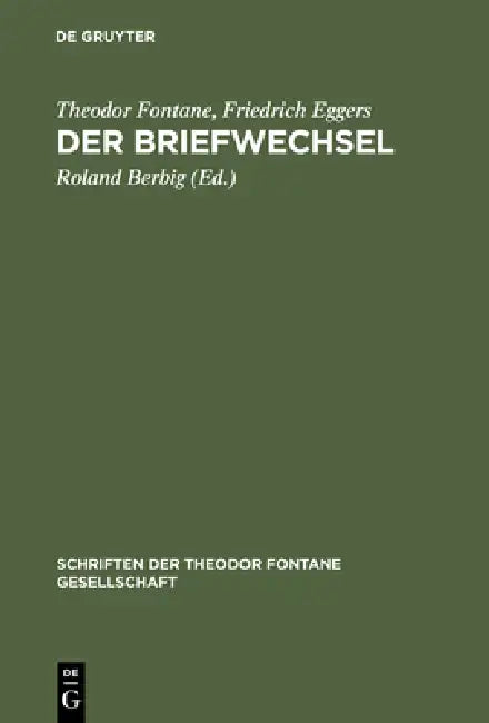 Der Briefwechsel: Mit Fontanes Briefen an Karl Eggers Und Der Korrespondenz Von Friedrich Eggers Mit Emilie Fontane by Theodor Fontane, Friedrich Eggers, Roland Berbig