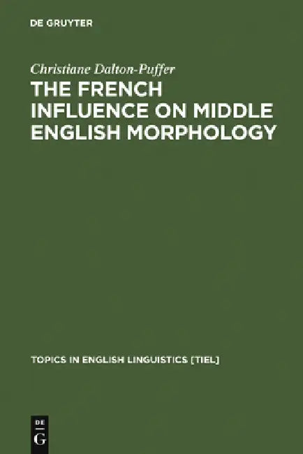 The French Influence on Middle English Morphology: A Corpus-Based Study on Derivation by Christiane Dalton-Puffer