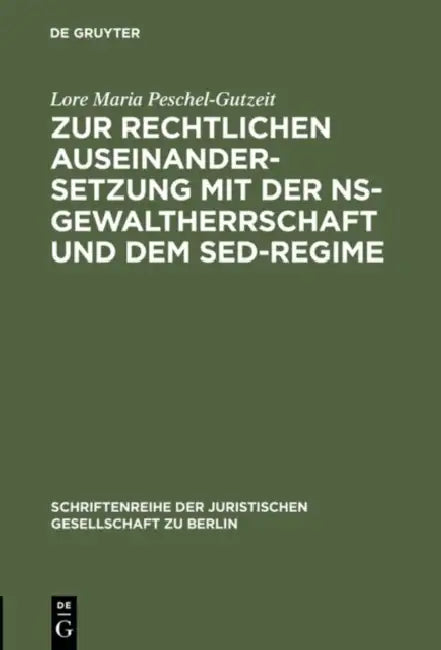 Zur Rechtlichen Auseinandersetzung Mit Der Ns-Gewaltherrschaft Und Dem Sed-Regime: Überarbeitete Und Ergänzte Fassung Eines Vortrages Gehalten VOR Der by Lore Maria Peschel-Gutzeit