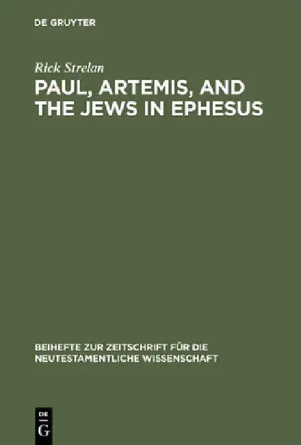 Paul, Artemis, and the Jews in Ephesus by Rick Strelan
