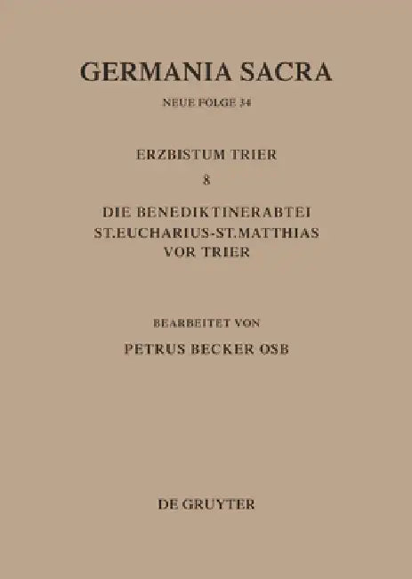 Die Bistümer Der Kirchenprovinz Trier. Das Erzbistum Trier 8. Die Benediktinerabtei St. Eucharius - St. Matthias VOR Trier by Petrus Becker
