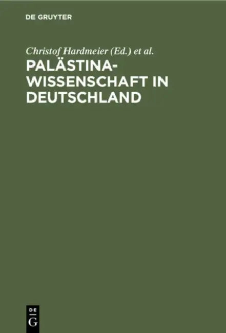 Palästinawissenschaft in Deutschland: Das Gustaf-Dalman-Institut Greifswald 1920-1995 by Christof Hardmeier, Thomas Neumann