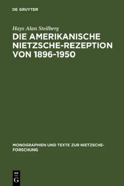 Die amerikanische Nietzsche-Rezeption von 1896-1950 by Hays Alan Steilberg