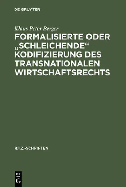 Formalisierte oder "schleichende" Kodifizierung des transnationalen Wirtschaftsrechts by Klaus Peter Berger