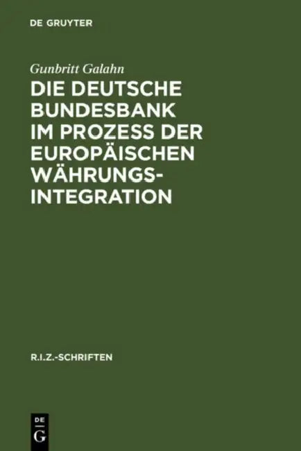 Die Deutsche Bundesbank im Prozeß der europäischen Währungsintegration by Gunbritt Galahn