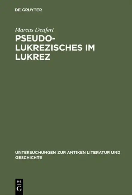 Pseudo-Lukrezisches Im Lukrez: Die Unechten Verse in Lukrezens >De Rerum Natura by Marcus Deufert