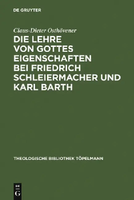 Die Lehre von Gottes Eigenschaften bei Friedrich Schleiermacher und Karl Barth by Claus-Dieter Osthövener