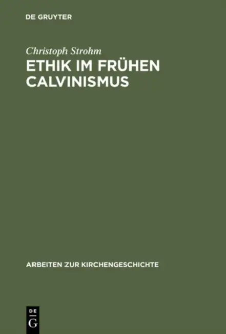 Ethik im frühen Calvinismus by Christoph Strohm