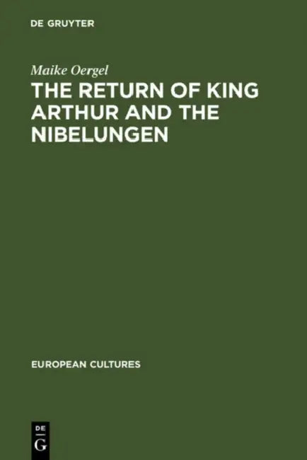 The Return of King Arthur and the Nibelungen by Maike Oergel