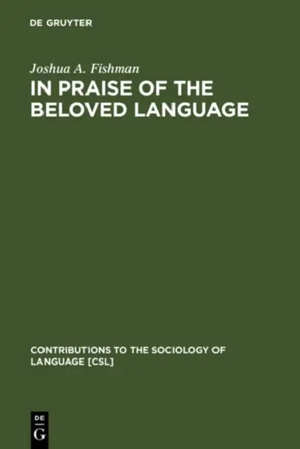 In Praise of the Beloved Language by Joshua a. Fishman