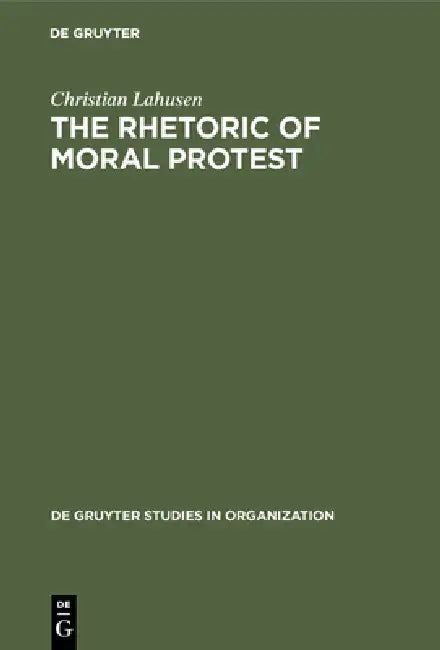The Rhetoric of Moral Protest: Public Campaigns, Celebrity Endorsement and Political Mobilization by Christian Lahusen