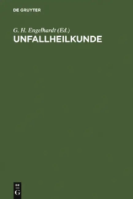 Unfallheilkunde: Ein Leitfaden Für Klinik Und PRAXIS by G. H. Engelhardt
