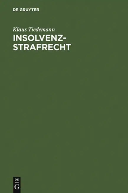 Insolvenz-Strafrecht: [Sonderausgabe Der Kommentierung Der 283-283d Aus: Strafgesetzbuch, Leipziger Kommentar, 11. Aufl.] by Klaus Tiedemann