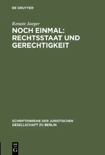 Noch einmal: Rechtsstaat und Gerechtigkeit by Renate Jaeger