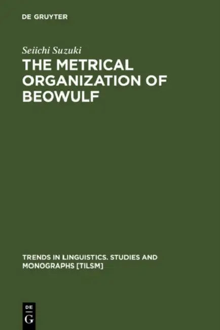 The Metrical Organization of Beowulf by Seiichi Suzuki