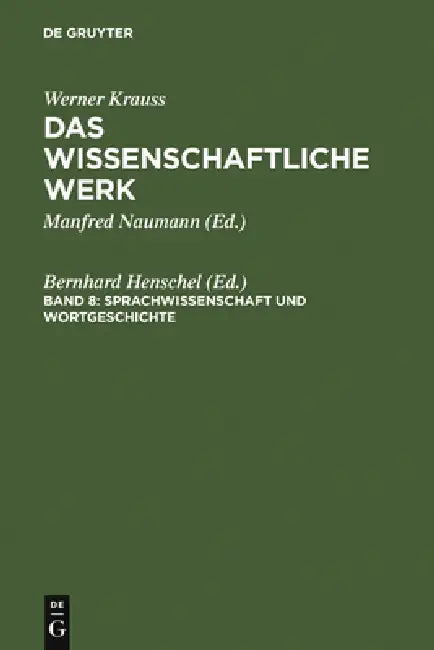 Werner Krauss Das Wissenschaftliche Werk: Band 8: Sprachwissenschaft Und Wortgeschichte by Bernhard Henschel, Horst F. Müller