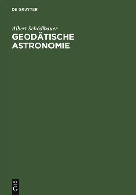 Geodätische Astronomie: Grundlagen Und Konzepte by Albert Schödlbauer