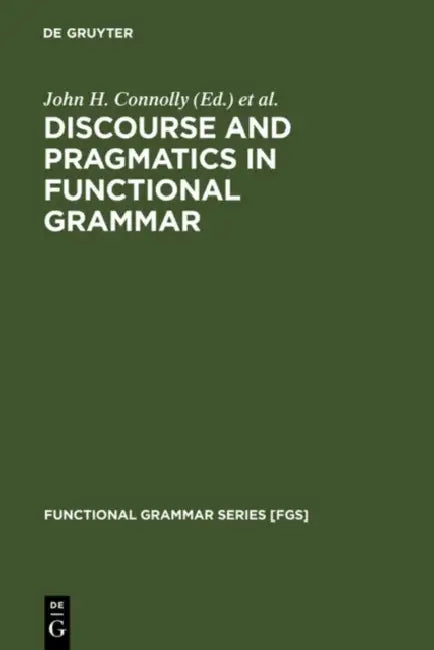 Discourse and Pragmatics in Functional Grammar by John H. Connolly, Roel M. Vismans, Christopher S. Butler