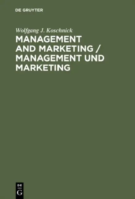 Management and Marketing/Management Und Marketing: Encyclopedic Dictionary/Enzyklopadisches Worterbuch by Wolfgang J. Koschnick