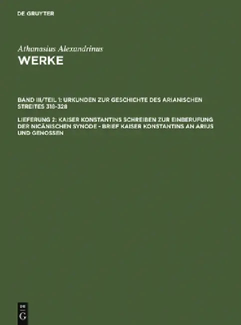 Kaiser Konstantins Schreiben Zur Einberufung Der Nicänischen Synode - Brief Kaiser Konstantins an Arius Und Genossen by Hans-Georg Opitz, Athanasius Alexandrinus