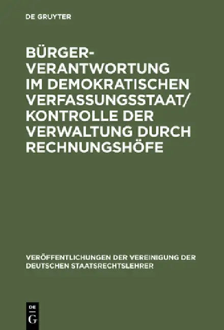 Bürgerverantwortung im demokratischen Verfassungsstaat / Kontrolle der Verwaltung durch Rechnungshöfe by Detlef Merten, Walter Berka, Otto Depenheuer