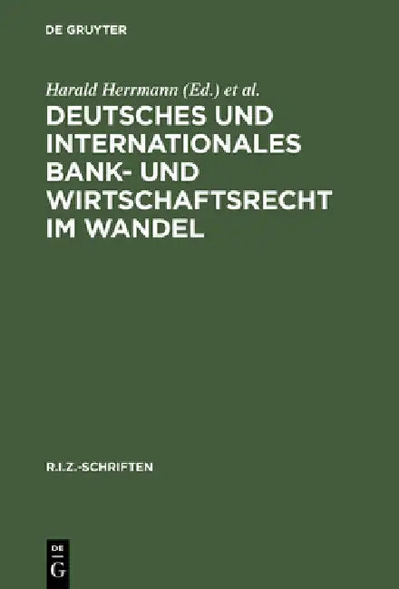 Deutsches Und Internationales Bank- Und Wirtschaftsrecht Im Wandel by Harald Herrmann, Klaus P. Berger, Ulrich Wackerbarth