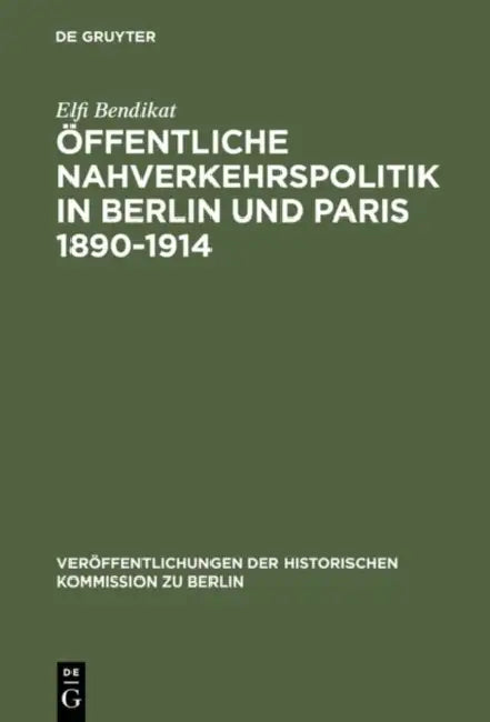 Öffentliche Nahverkehrspolitik in Berlin und Paris 1890-1914 by Elfi Bendikat