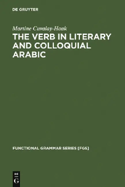 The Verb in Literary and Colloquial Arabic by Martine Cuvalay-Haak