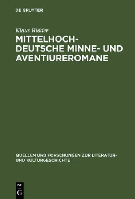 Mittelhochdeutsche Minne- Und Aventiureromane: Fiktion, Geschichte Und Literarische Tradition Im Späthöfischen Roman: 'Reinfried Von Braunschweig', 'W by Klaus Ridder