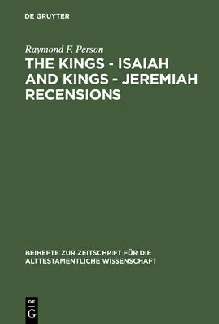 The Kings - Isaiah and Kings - Jeremiah Recensions by Raymond F. Person