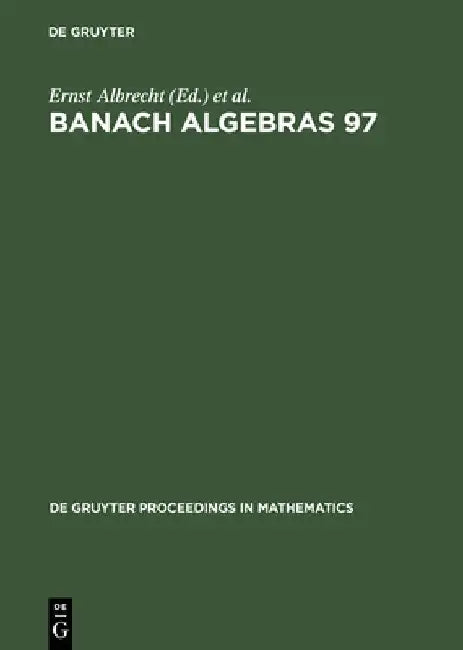 Banach Algebras 97: Proceedings of the 13th International Conference on Banach Algebras Held at the Heinrich Fabri Institute of the Univer by Ernst Albrecht