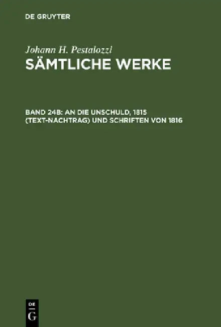 Sämtliche Werke, Band 24B, An die Unschuld, 1815 (Text-Nachtrag) und Schriften von 1816 by Emanuel Dejung