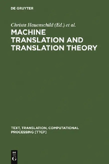 Machine Translation and Translation Theory by Christa Hauenschild, Susanne Heizmann