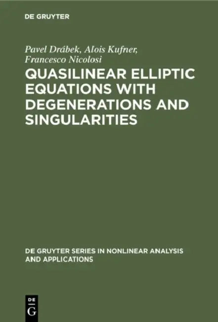 Quasilinear Elliptic Equations with Degenerations and Singularities by Pavel Drábek, Alois Kufner, Francesco Nicolosi