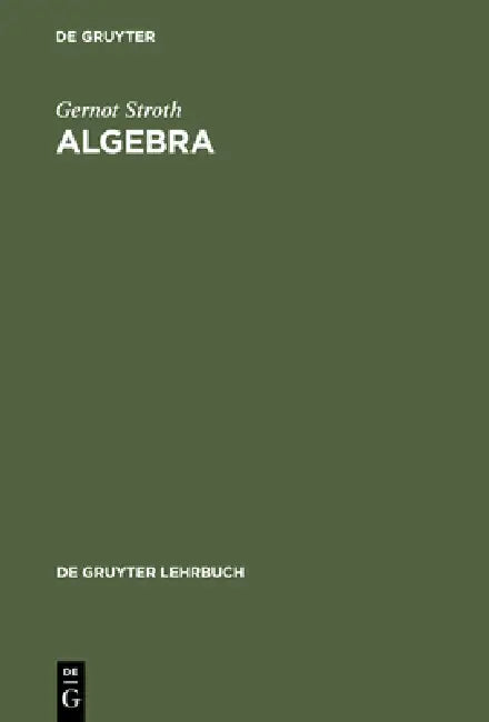 Algebra: Einführung in Die Galoistheorie by Gernot Stroth