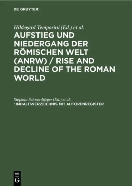 Aufstieg Und Niedergang Der Romischen Welt (Anrw) / Rise and Decline of the Roman World, Inhaltsverzeichnis Mit Autorenregister by Stephan Schwerdtfeger, Ute Ilchmann