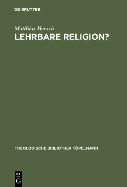 Lehrbare Religion?: Studien Über Die Szientistische Theorieüberlieferung Und Ihr Weiterwirken in Den Theologisch-Religionspädagogischen Entwürfen Rich by Matthias Heesch