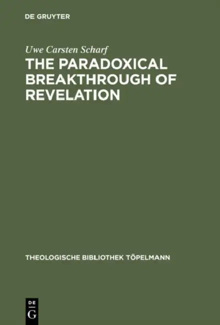 The Paradoxical Breakthrough of Revelation: Interpreting the Divine-Human Interplay in Paul Tillich's Work 1913-1964 by Uwe Carsten Scharf